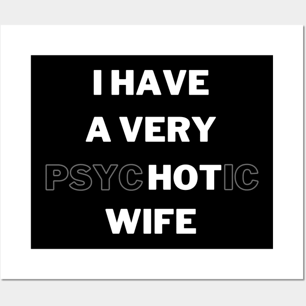 I HAVE A VERY psycHOTic WIFE Wall Art by 30.Dec